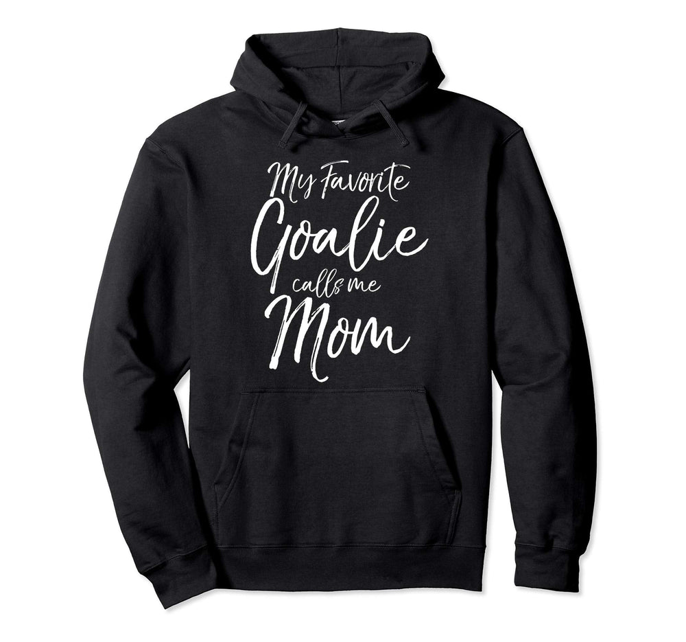 Soccer Mom Goal Keeper My Favorite Goalie Hoodie - Streetwear Style Unisex