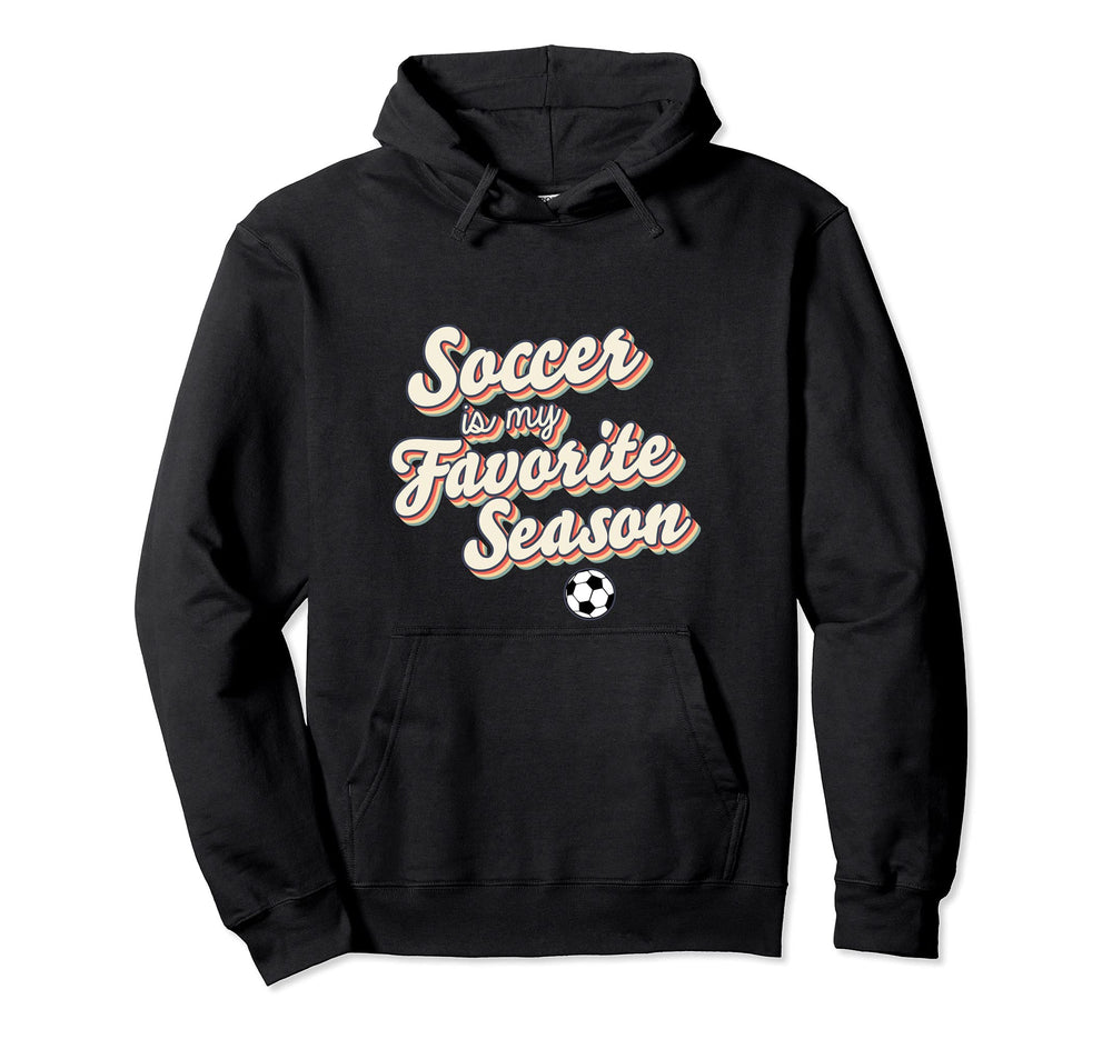 Soccer Is My Favorite Season Funny Hoodie - Fun Novelty Design Unisex