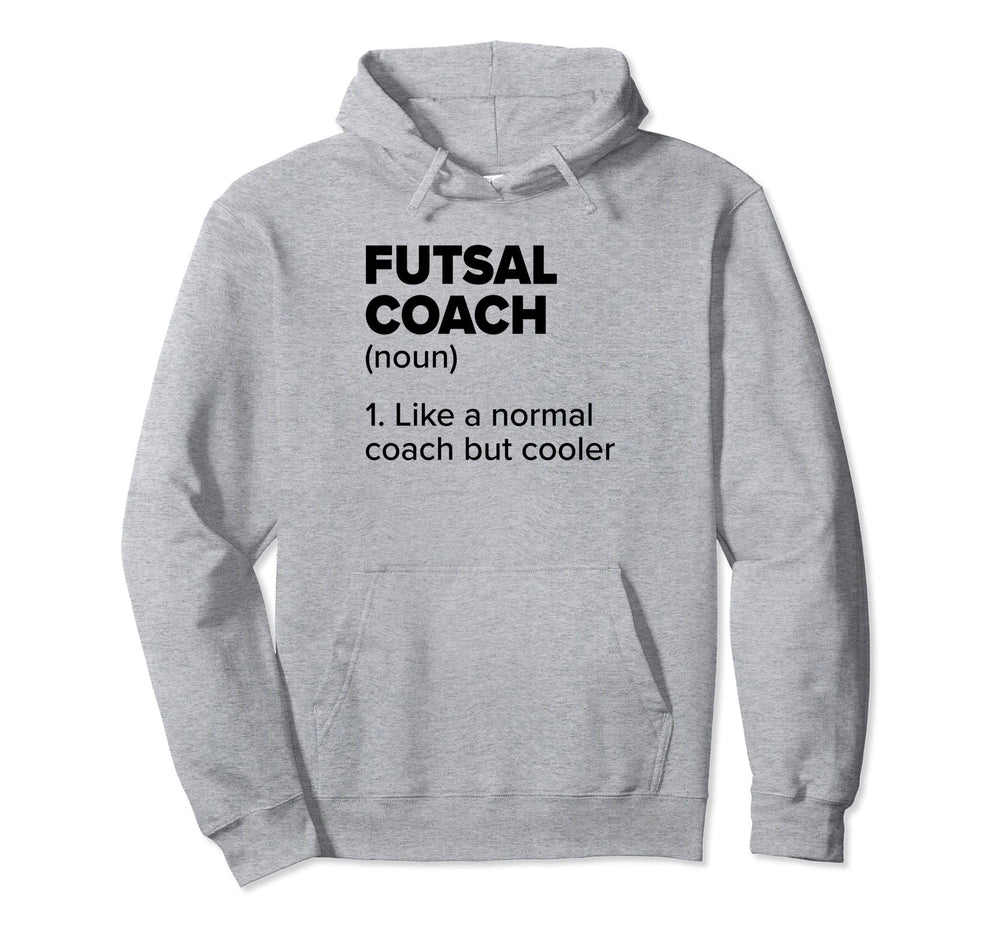 Futsal Coach Definition Funny Indoor Soccer Hoodie - Novelty Apparel Unisex