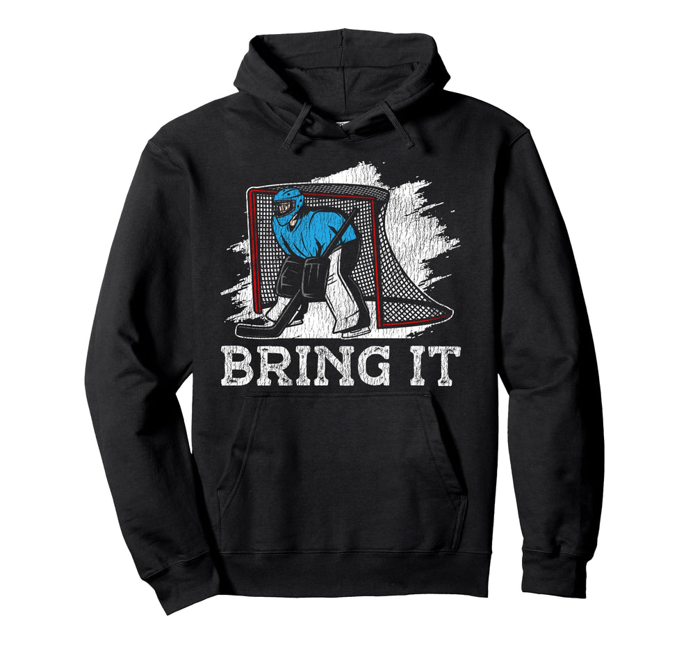 Ice Hockey Goalie Goalkeeper Bring It Hoodie - Aesthetic Graphic Men Women