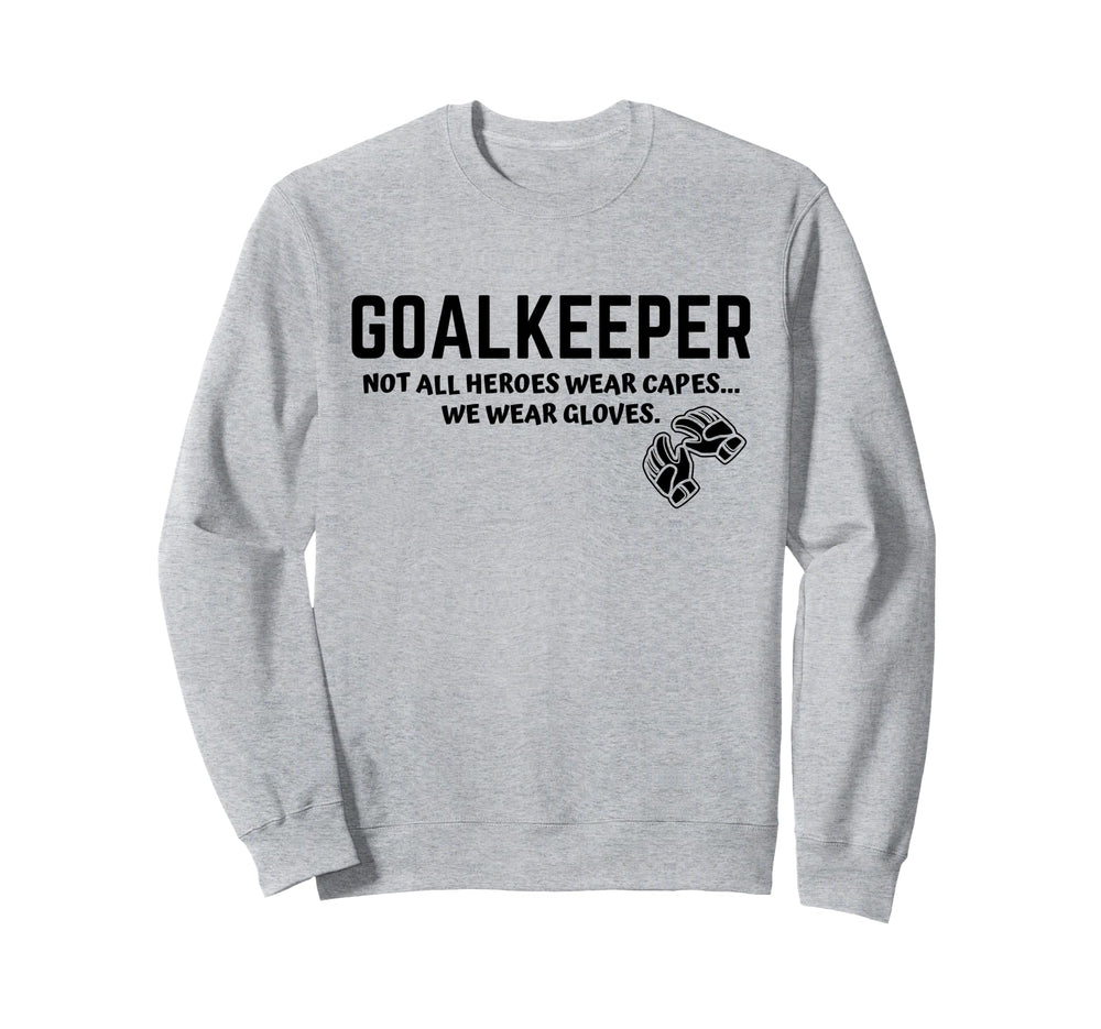 Goalkeeper Heroes Wear Gloves Sweatshirt - Casual Everyday Wear Unisex
