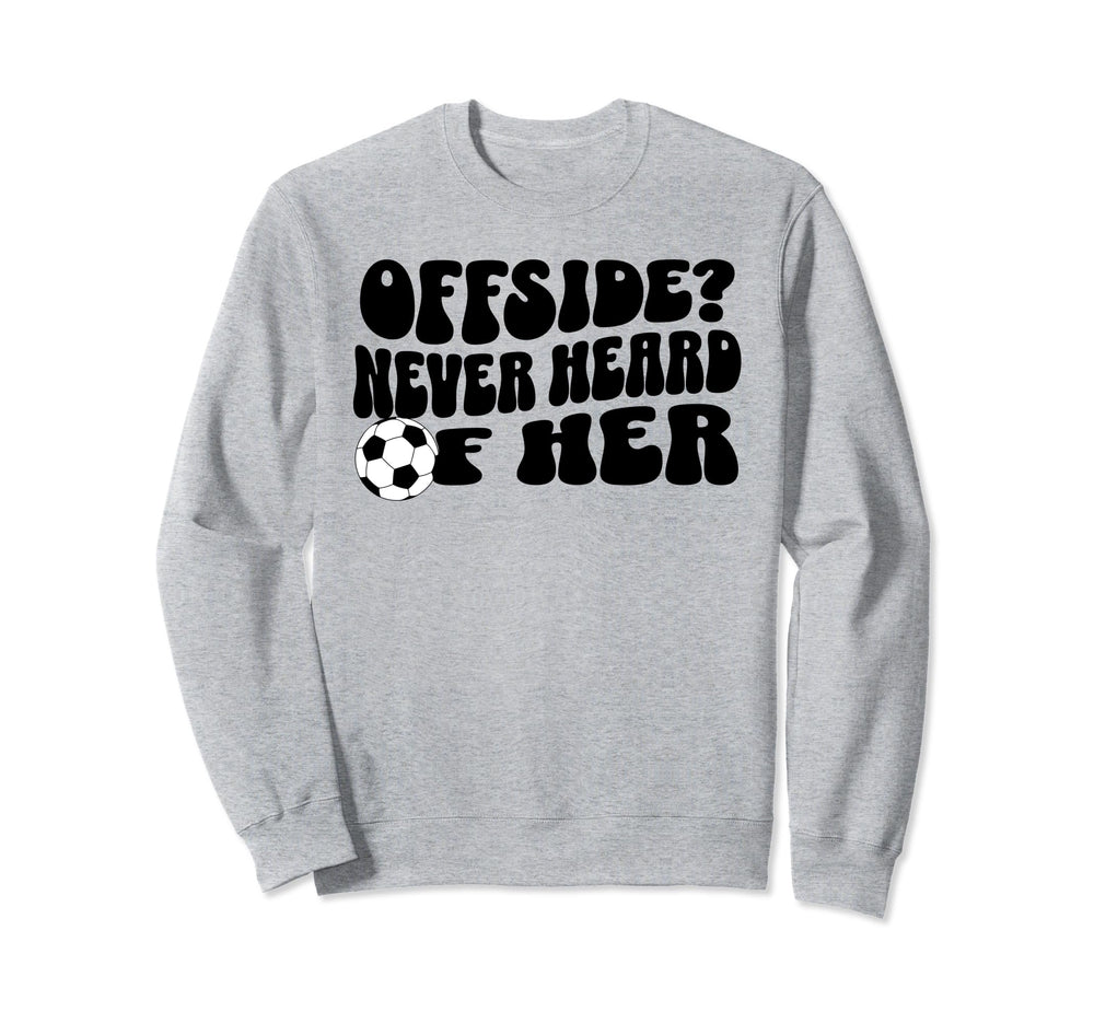 Funny Soccer Mom Offside Never Sweatshirt - Casual Everyday Wear Men Women