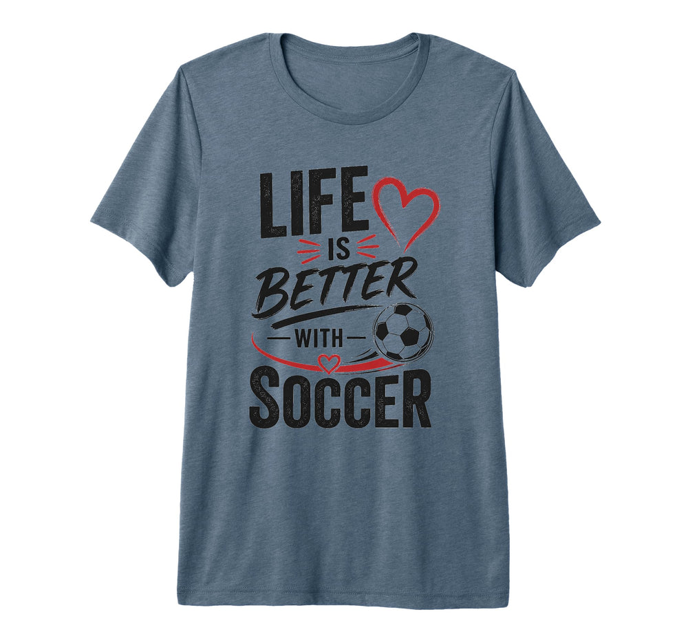 Football Collection Life Is Better Soccer T-Shirt - Unique Graphic Unisex