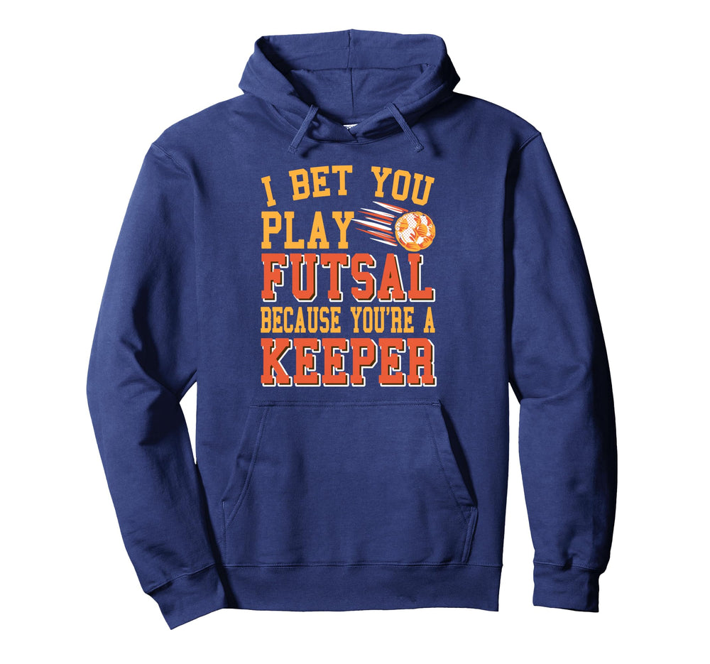 I Bet You Play Futsal Because Hoodie - Casual Everyday Wear for Adults