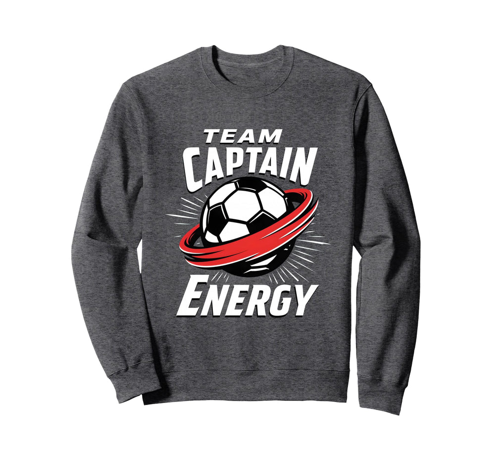 Team Captain Energy Soccer Sweatshirt - Fun Novelty Design Unisex