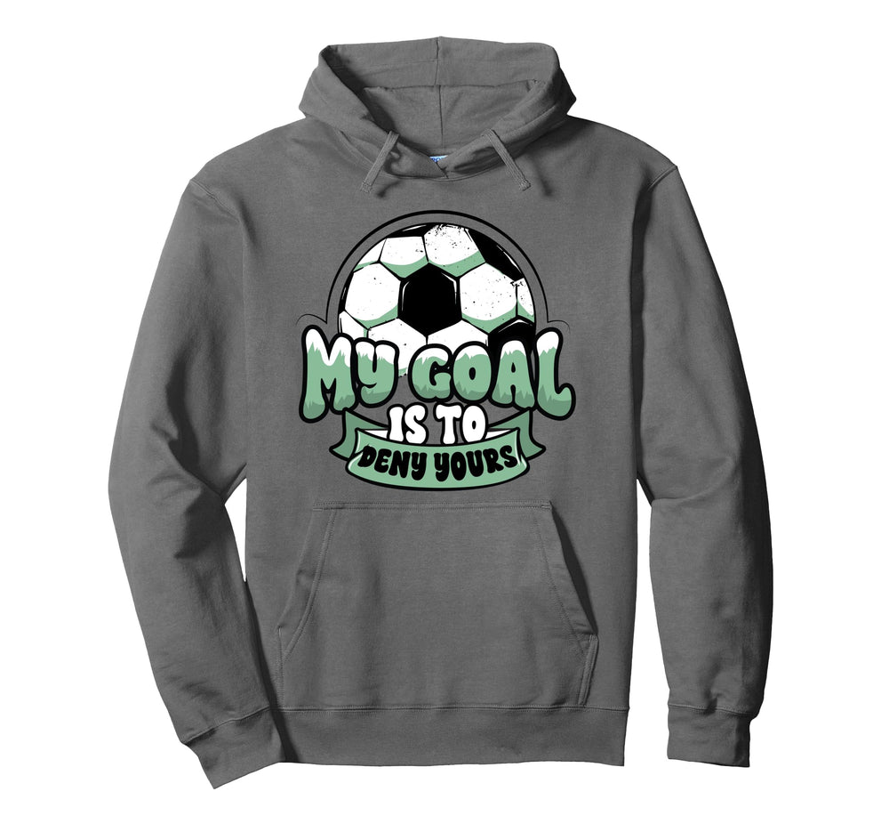 Soccer Player Goalie Goalkeeper My Goal Hoodie - Custom Art Print Unisex