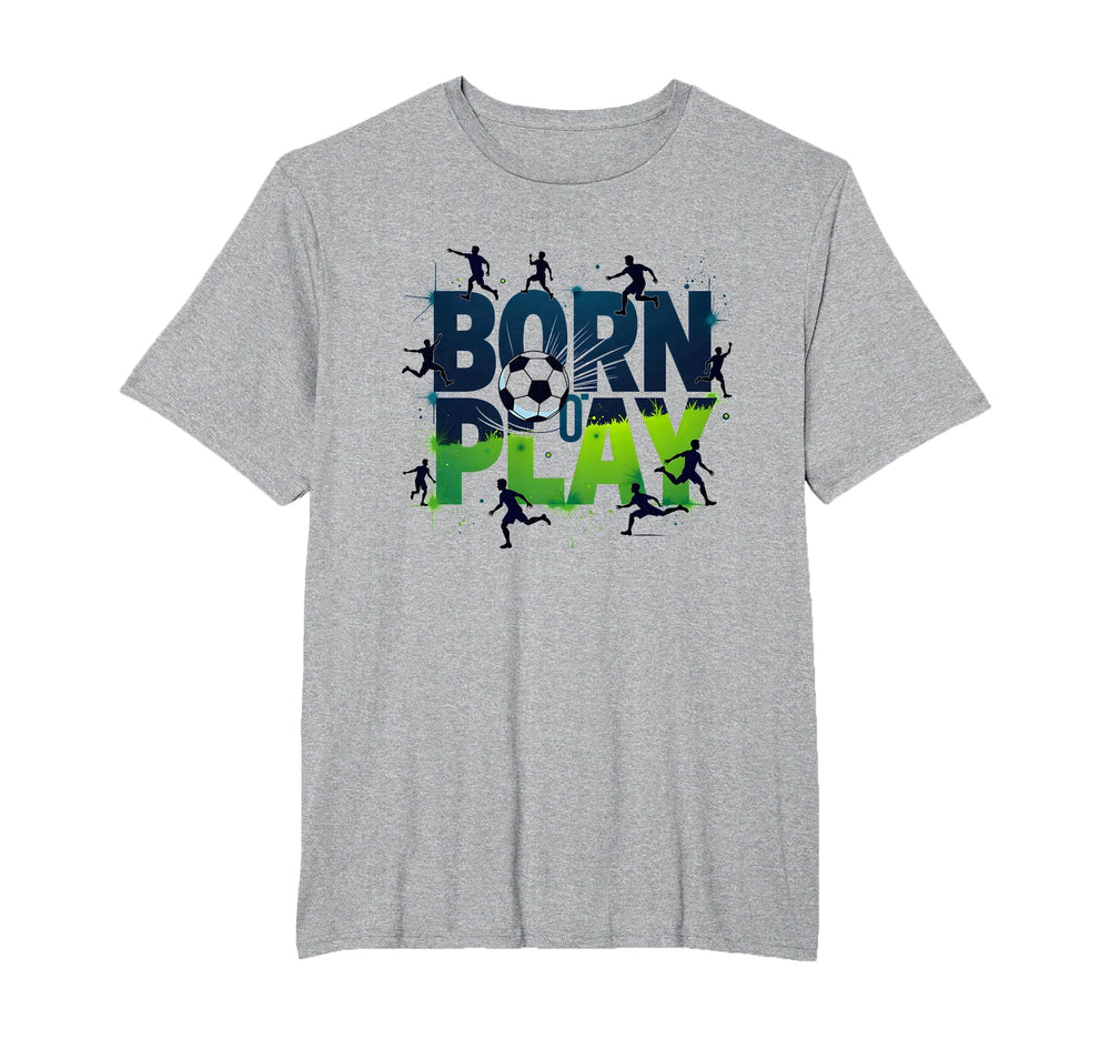 Born To Play Soccer Athlete Passion T-Shirt - Trendy Graphic Unisex