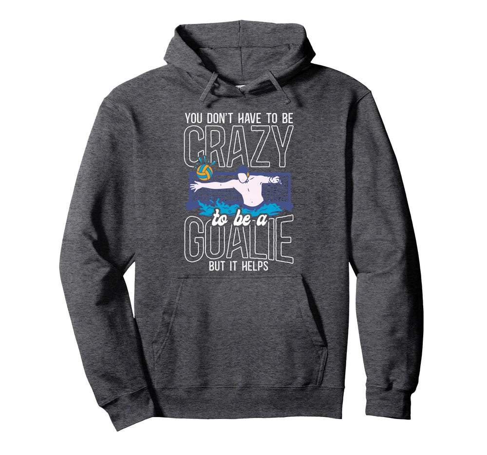 Water Polo Goalie You Dont Have Be Hoodie - Streetwear Style for Adults