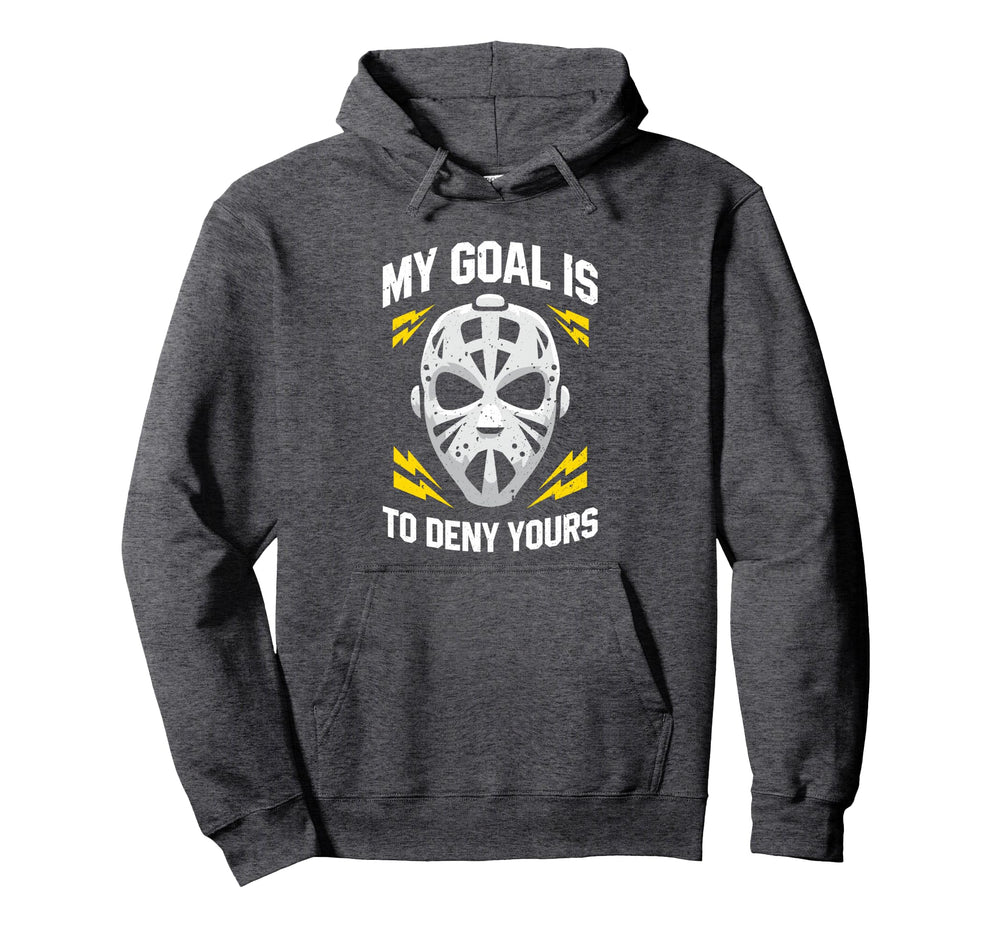 Ice Hockey Goalie My Goal Is To Hoodie - Casual Everyday Wear for Adults