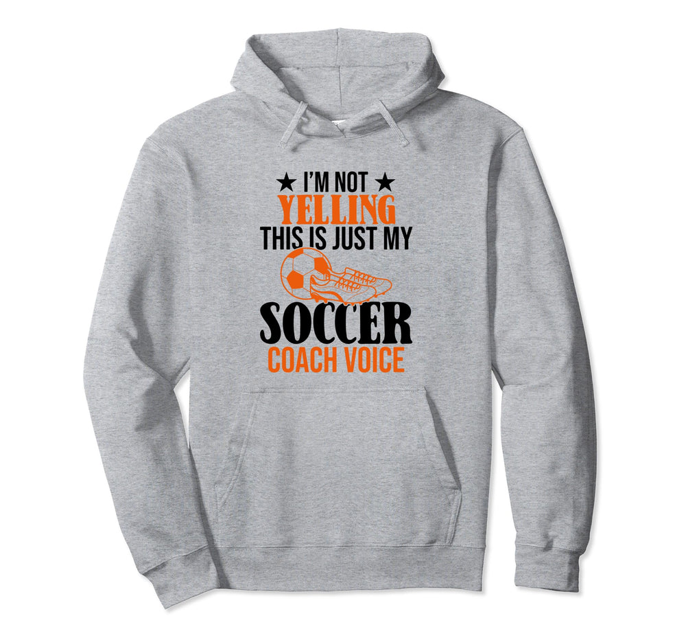 Im Not Yelling This Is Just My Soccer Coach Hoodie - Trendy Graphic Unisex