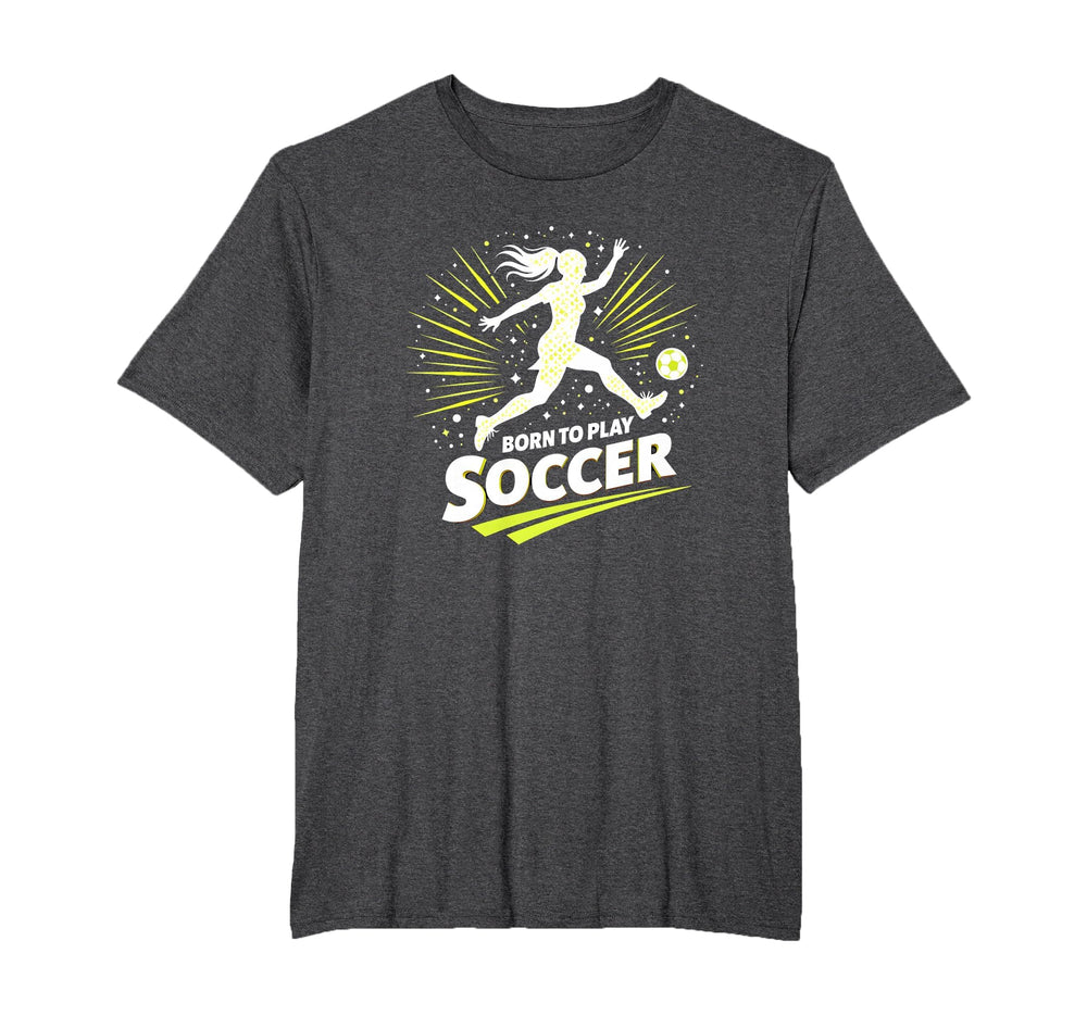 Born To Play Soccer Womens T-Shirt - Trendy Graphic Men Women