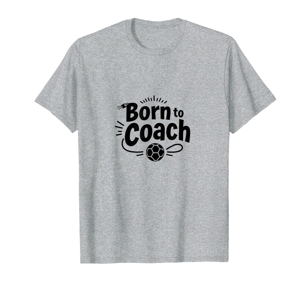 Born To Coach Soccer Inspirational T-Shirt - Unique Graphic Men Women
