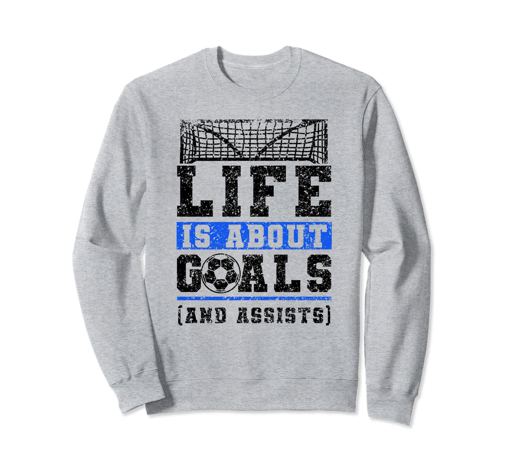 Life Is About Goals And Assists Sweatshirt - Aesthetic Graphic for Adults