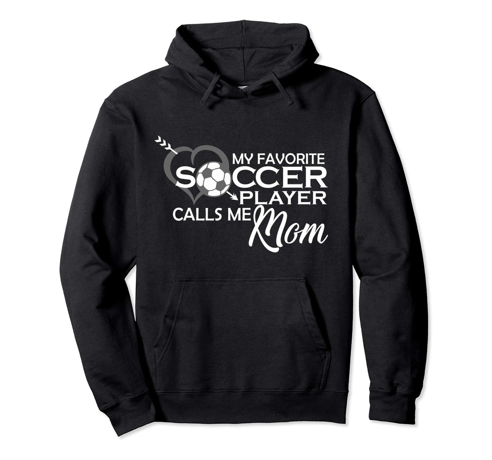 My Favorite Soccer Player Calls Me Mom Hoodie - Novelty Apparel Unisex