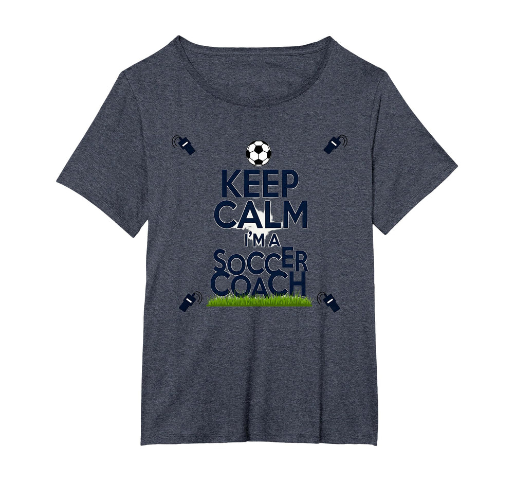 Keep Calm Im Soccer Coach Funny T-Shirt - Casual Everyday Wear Unisex