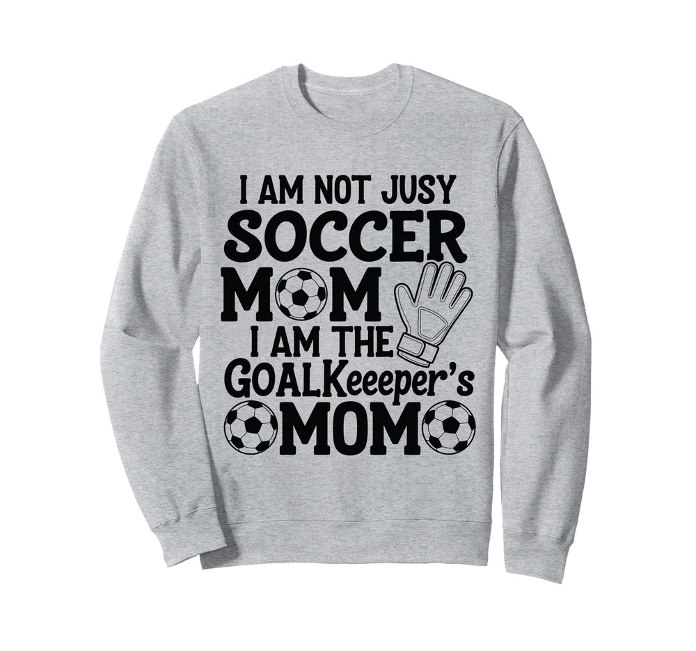 I Am Not Just Soccer Mom I Am Sweatshirt - Fun Novelty Design for Adults