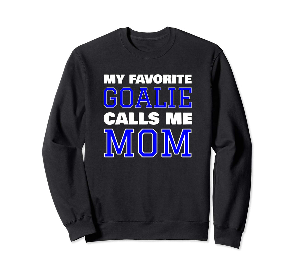 My Favorite Goalie Calls Me Mom Sweatshirt - Graphic Print Men Women