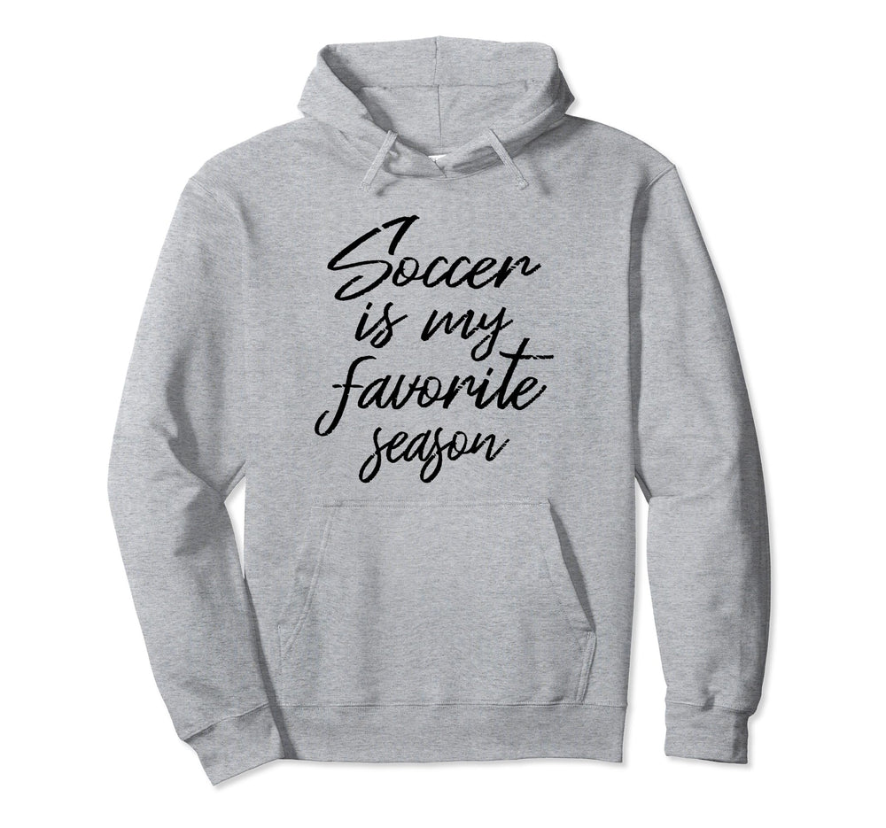 Soccer Is My Favorite Season Sports Fan Hoodie - Novelty Apparel Men Women