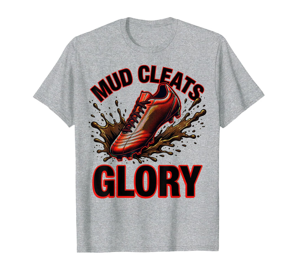 Mud Cleats Glory Soccer T-Shirt - Casual Everyday Wear for Adults