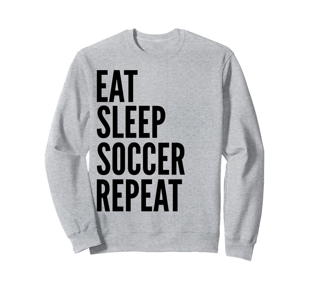 Eat Sleep Soccer Repeat Funny Sports Sweatshirt - Unique Graphic for Adults