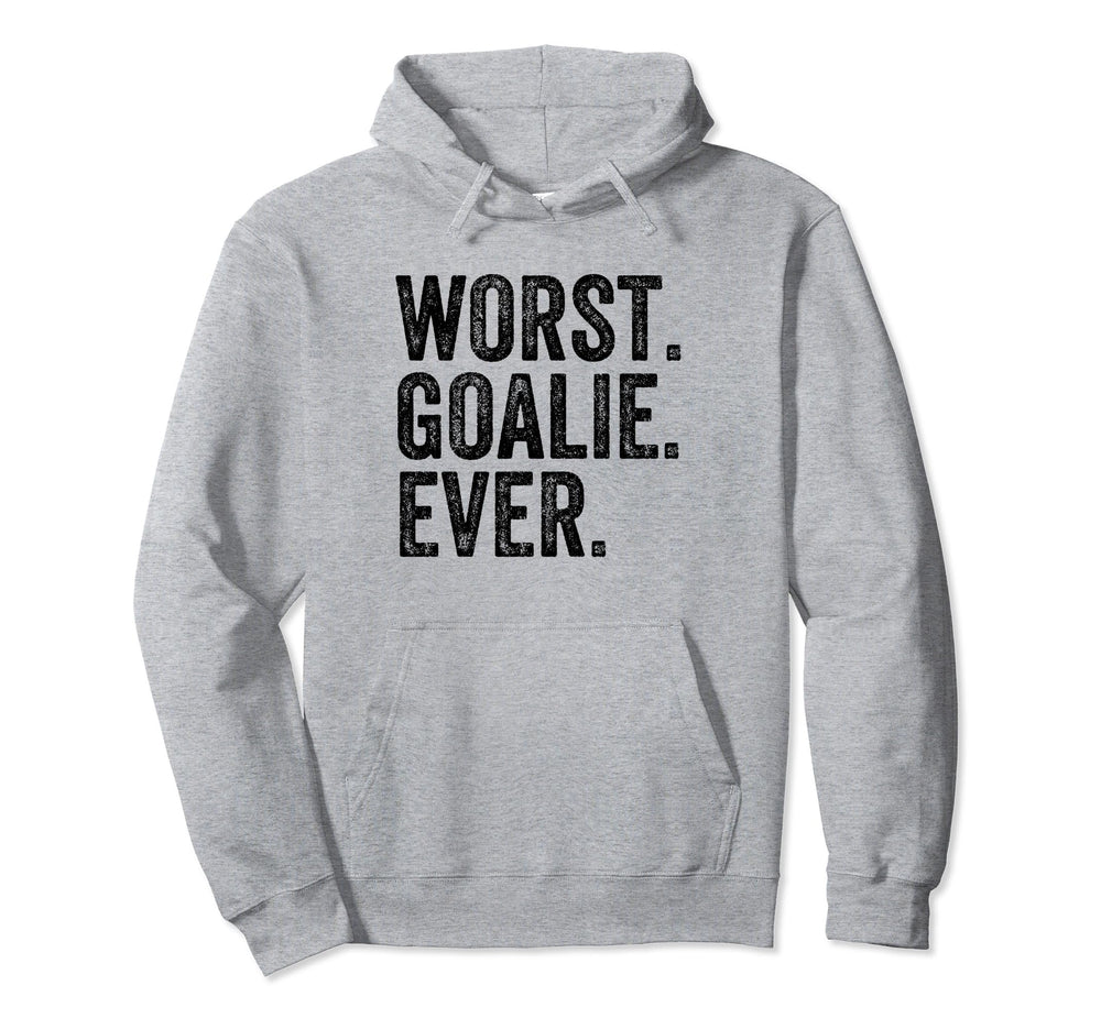 Worst Goalie Funny Goalkeeper Hoodie - Streetwear Style Unisex