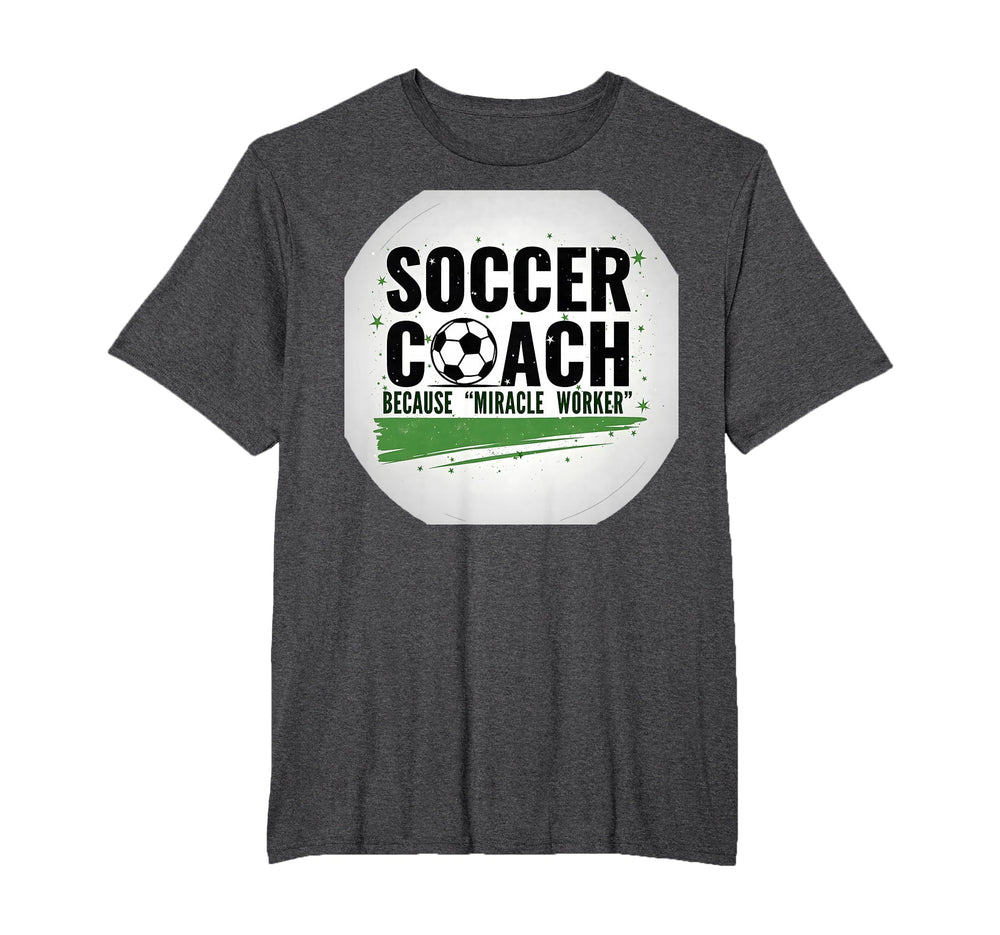 Soccer Coach Miracle Worker Funny T-Shirt - Unique Graphic for Adults