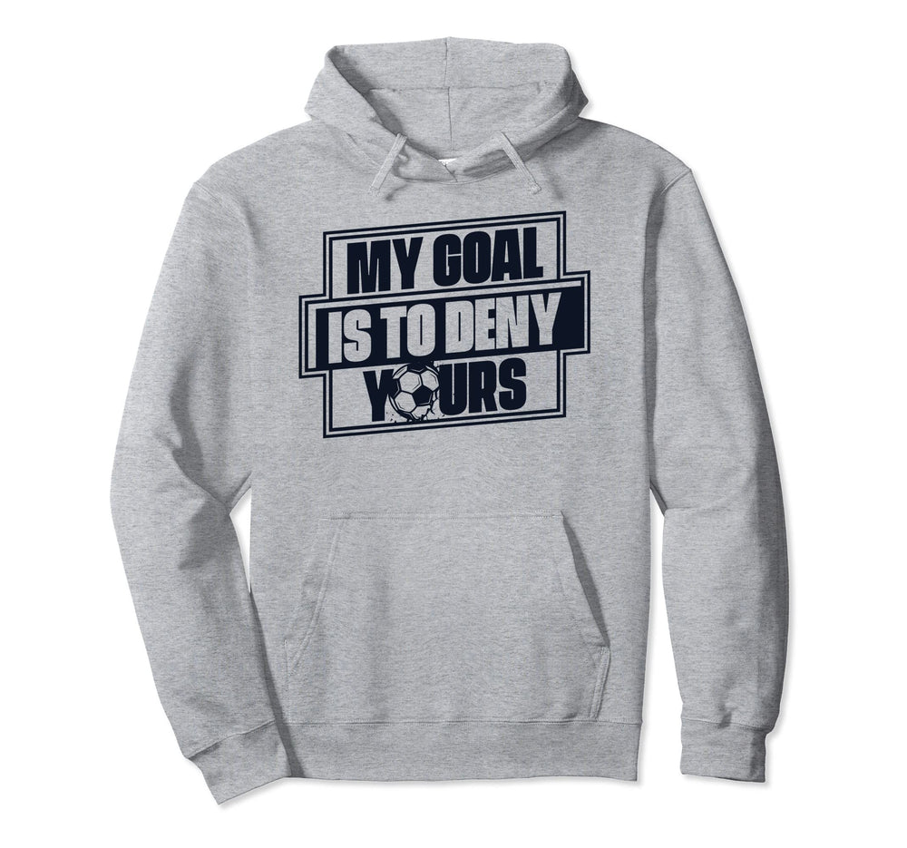 My Goal Is To Deny Yours Futbol Fu Ball Hoodie - Graphic Print Men Women