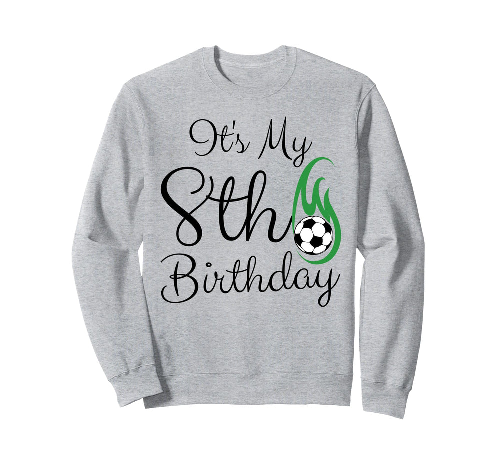Its My 8Th Birthday Soccer Player Sweatshirt - Unique Graphic Men Women