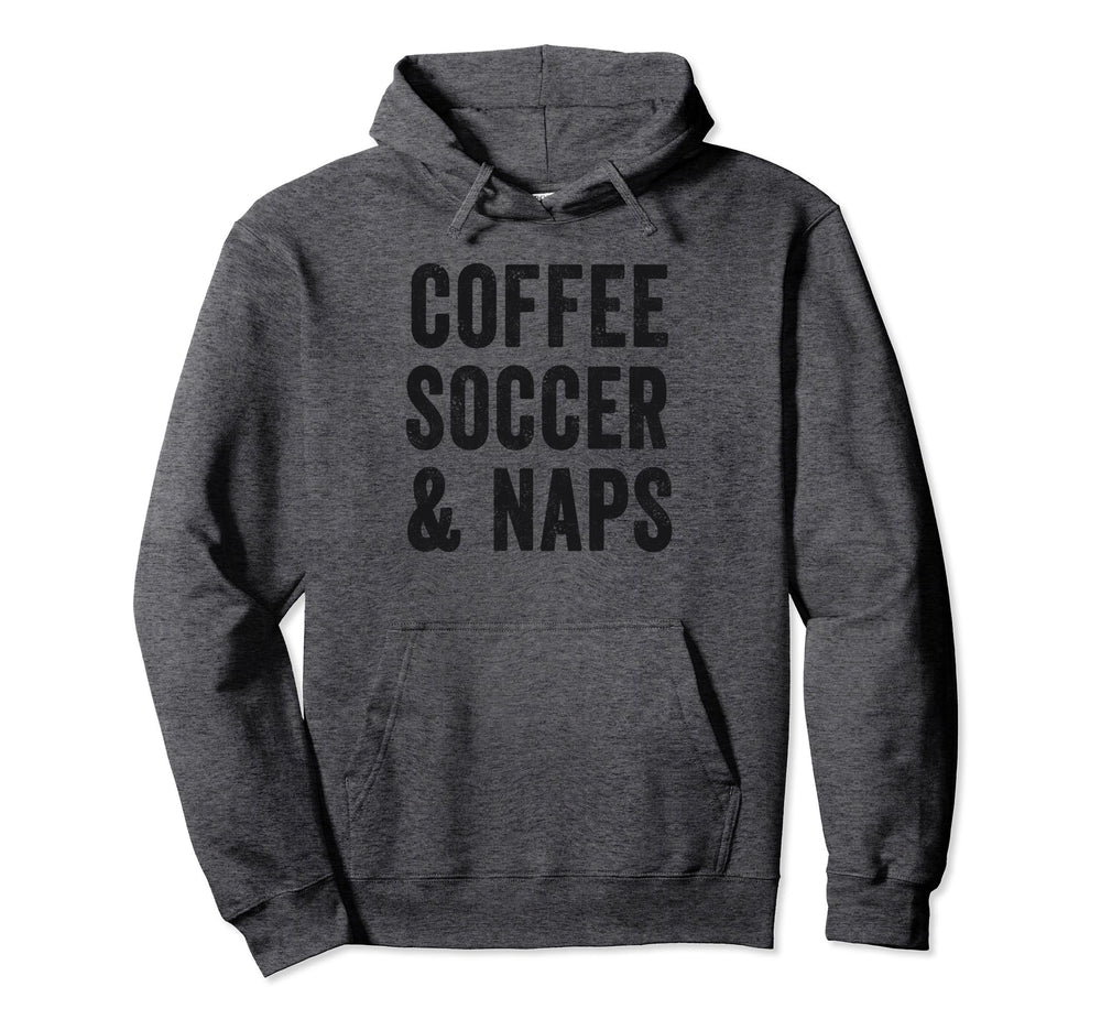 Coffee Soccer And Naps Funny Soccer Hoodie - Minimalist Print Men Women