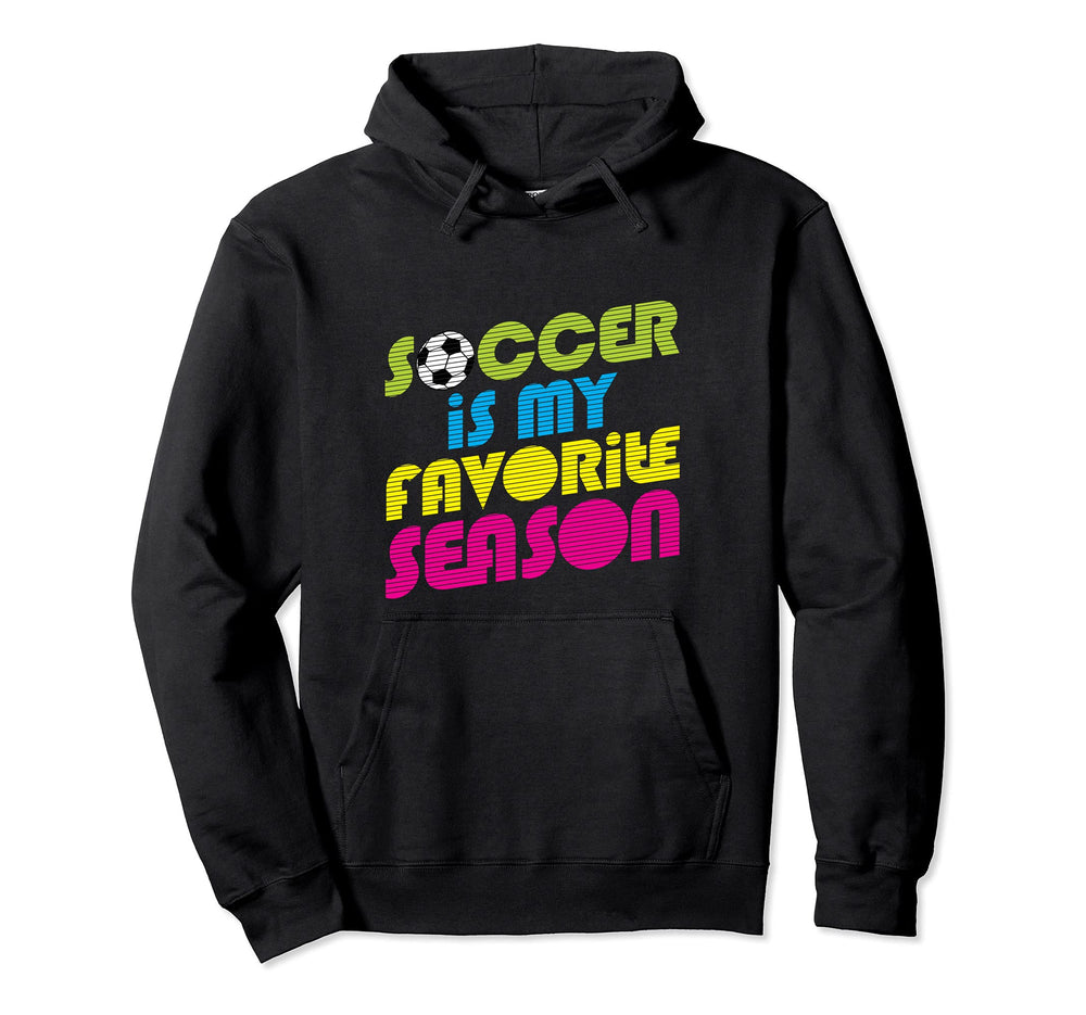 Soccer Is My Favorite Season Soccer Hoodie - Streetwear Style Men Women