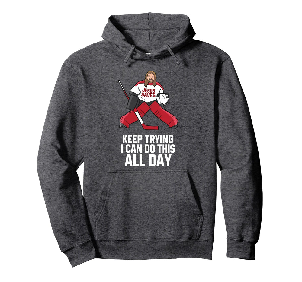 Keep Trying I Can Do This All Day Hoodie - Fun Novelty Design Men Women