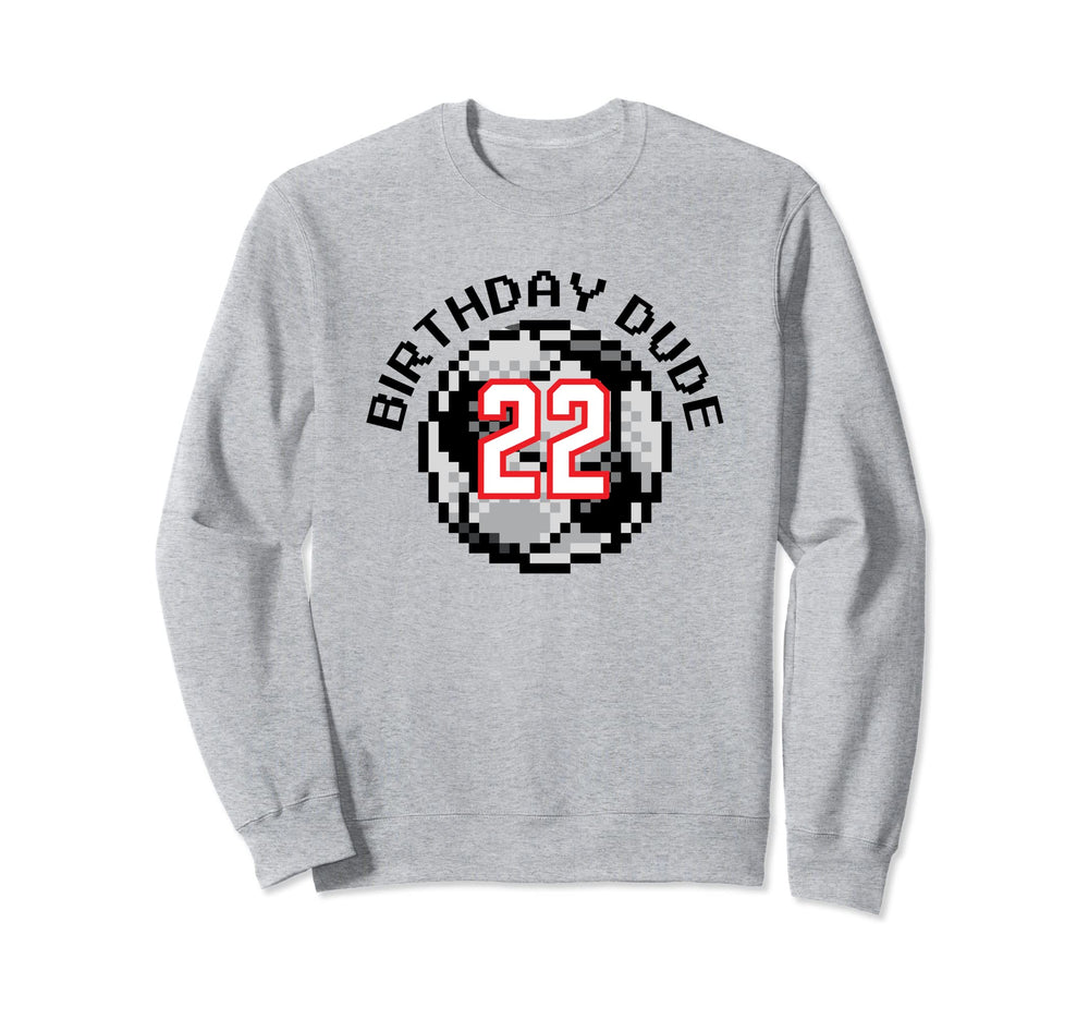 22 Year Old 22Nd Birthday Dude Sweatshirt - Casual Everyday Wear Men Women