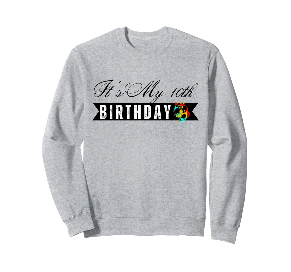 Its My 10Th Birthday Soccer Player Sweatshirt - Streetwear Style Unisex