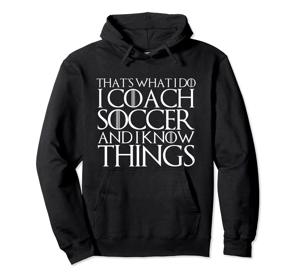 Thats What I Do I Coach Soccer And I Know Hoodie - Minimalist Print Unisex