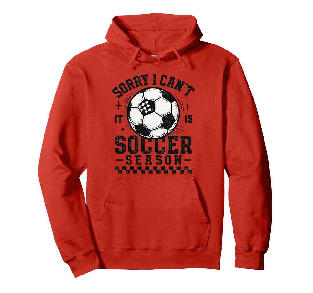 Sorry I Cant It Is Soccer Season Soccer Hoodie - Minimalist Print Unisex