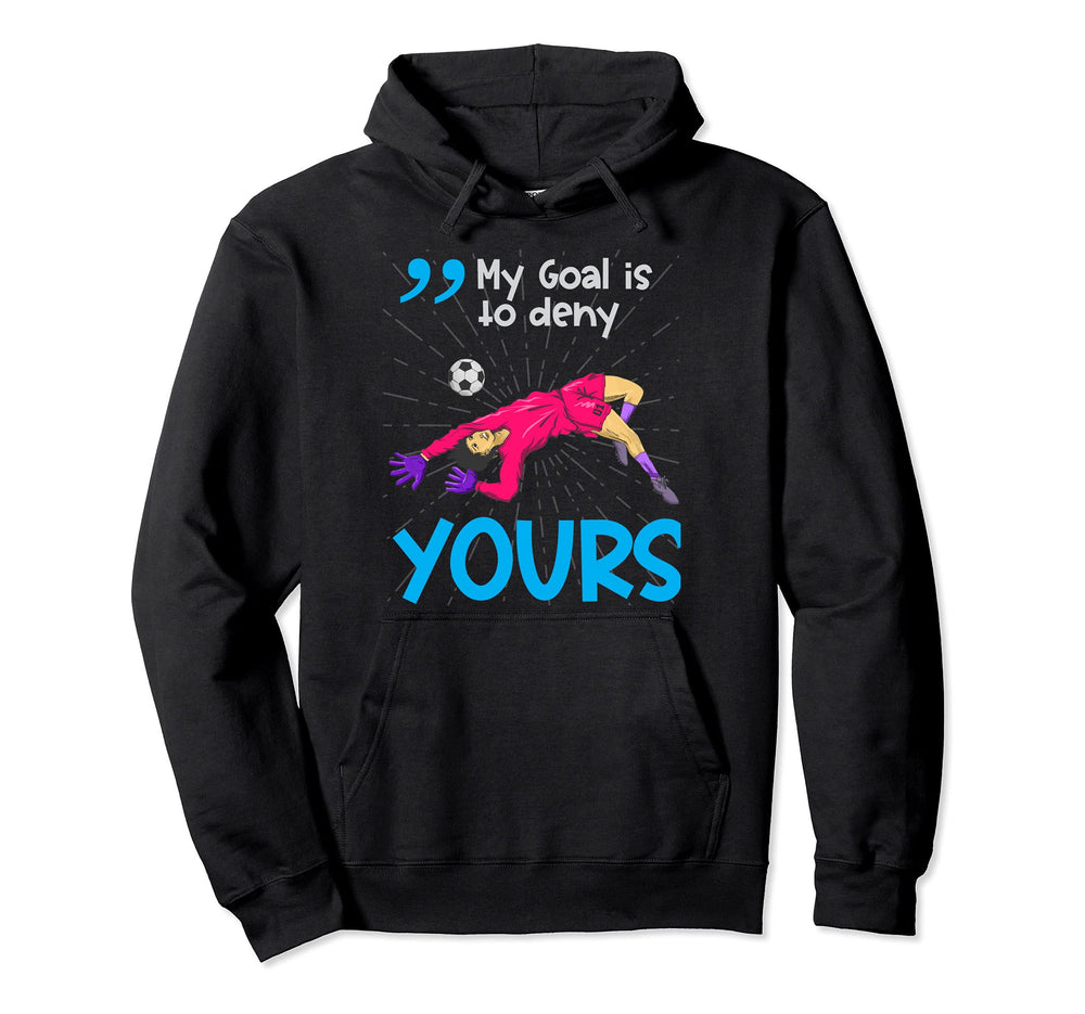 My Goal Is To Deny Yours Soccer Hoodie - Aesthetic Graphic for Adults