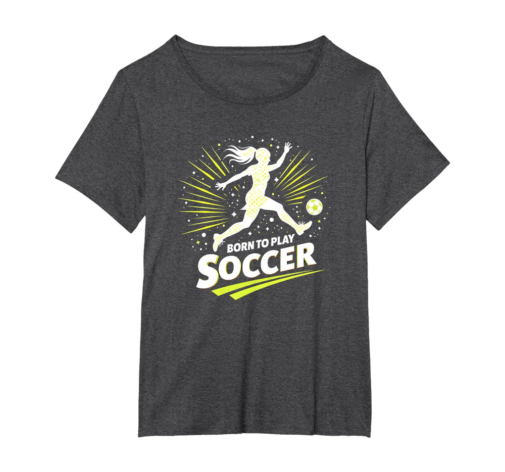 Born To Play Soccer Womens T-Shirt - Aesthetic Graphic Unisex