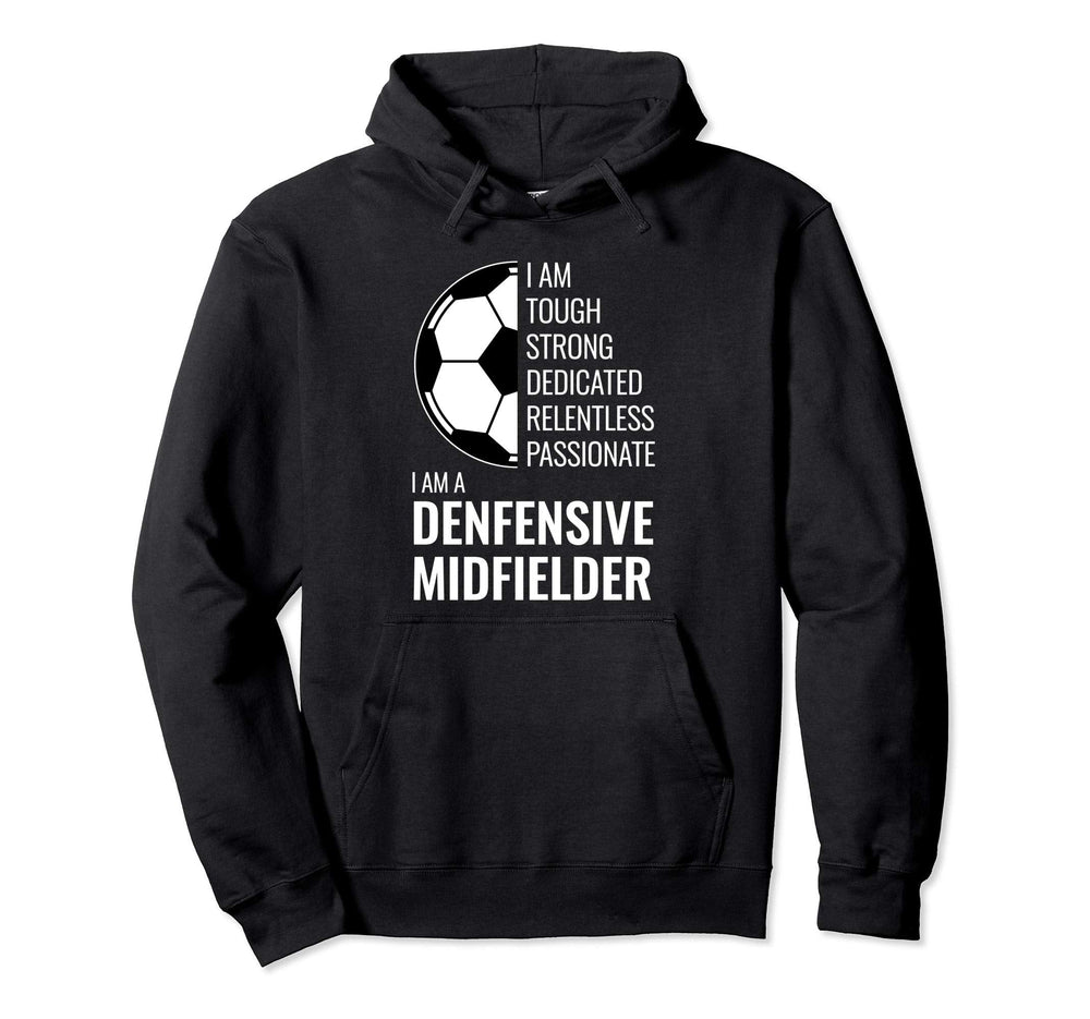 I Am Defensive Midfielder Football Hoodie - Custom Art Print Men Women