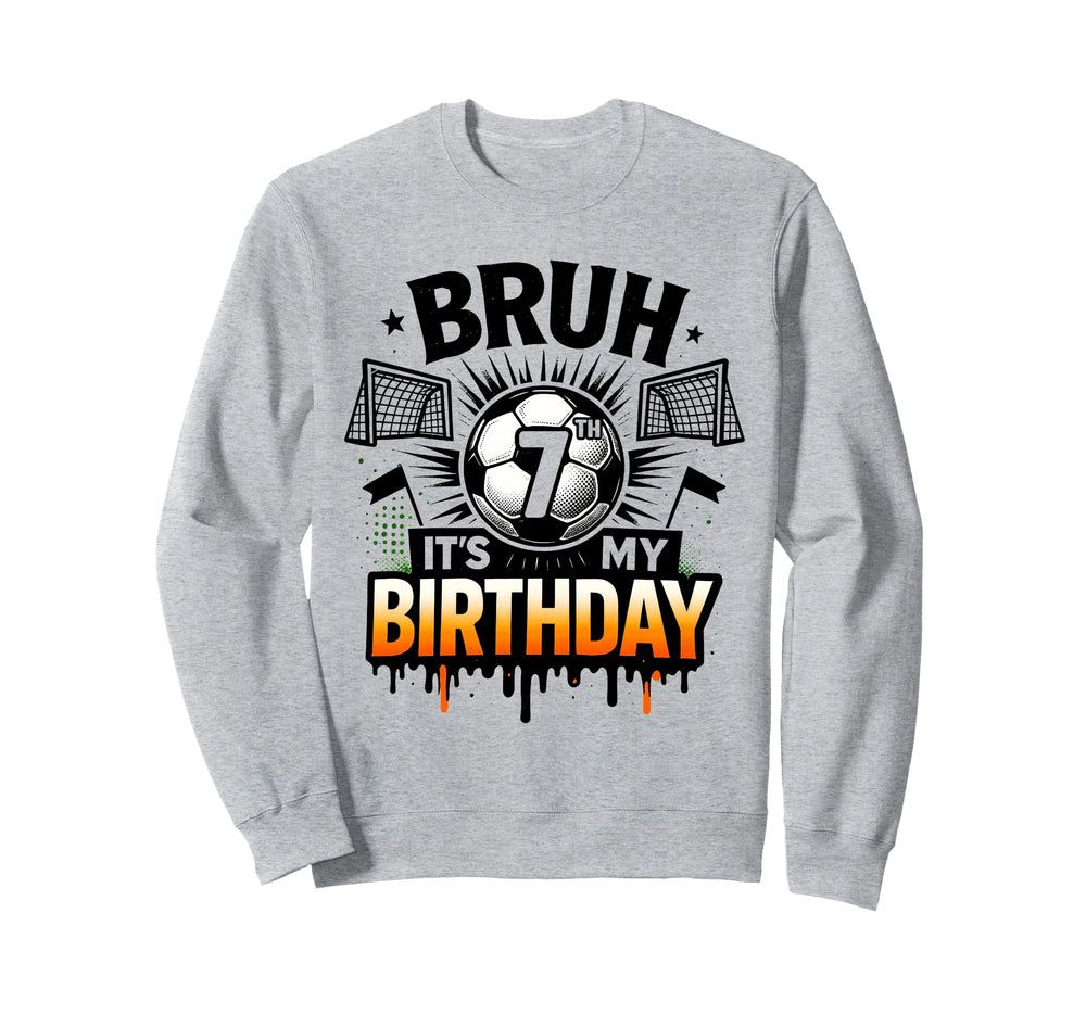 Bruh Its My 7Th Birthday Soccer 7 Sweatshirt - Minimalist Print Men Women