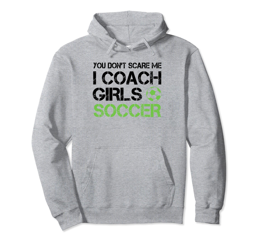 You Dont Scare Me I Coach Soccer Hoodie - Casual Everyday Wear for Adults
