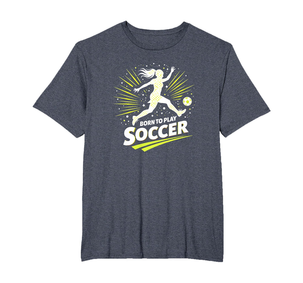 Born To Play Soccer Womens T-Shirt - Novelty Apparel for Adults