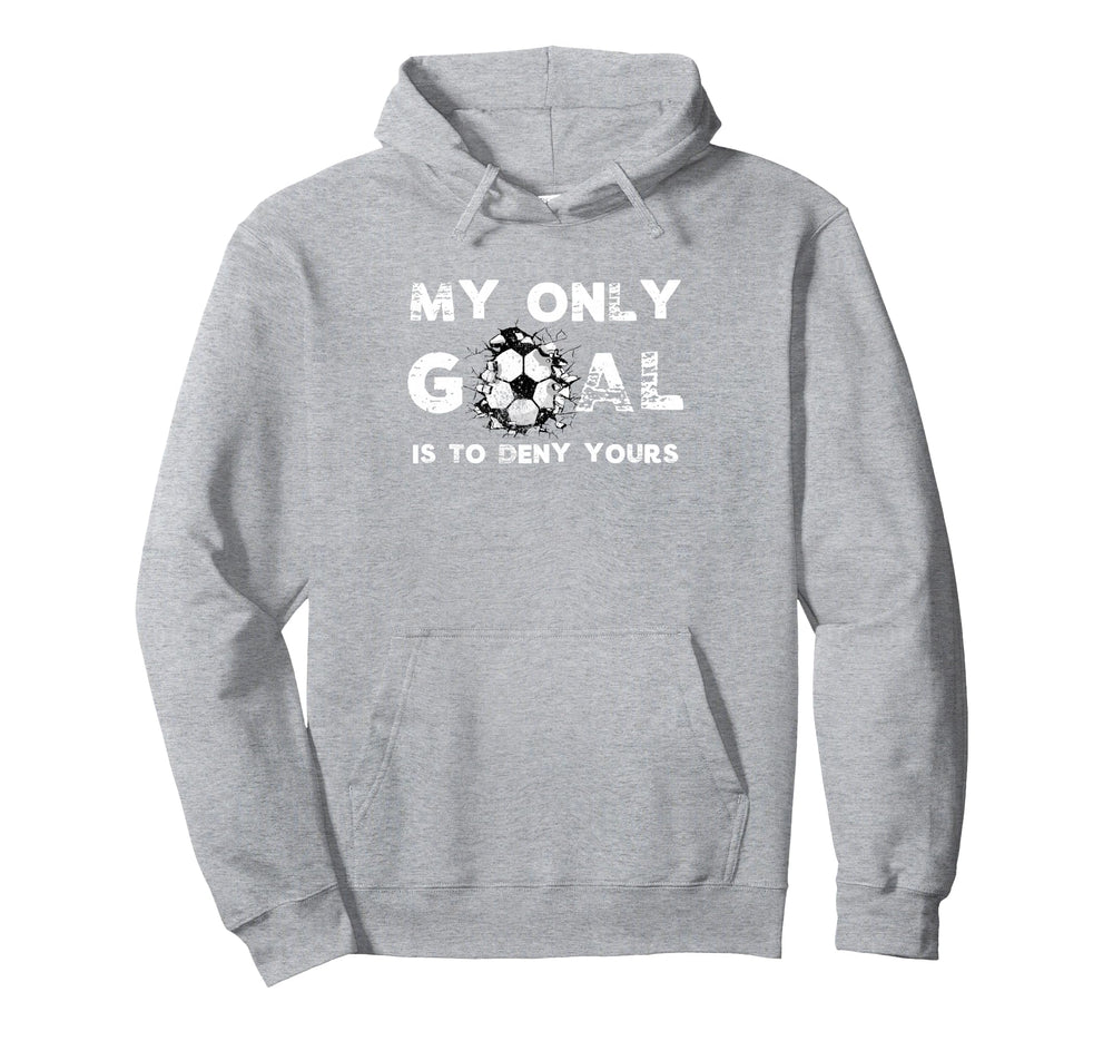 My Goal Is To Deny Yours Soccer Hoodie - Aesthetic Graphic for Adults
