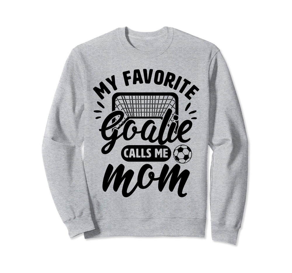My Favorite Goalie Calls Me Mom Sweatshirt - Novelty Apparel for Adults