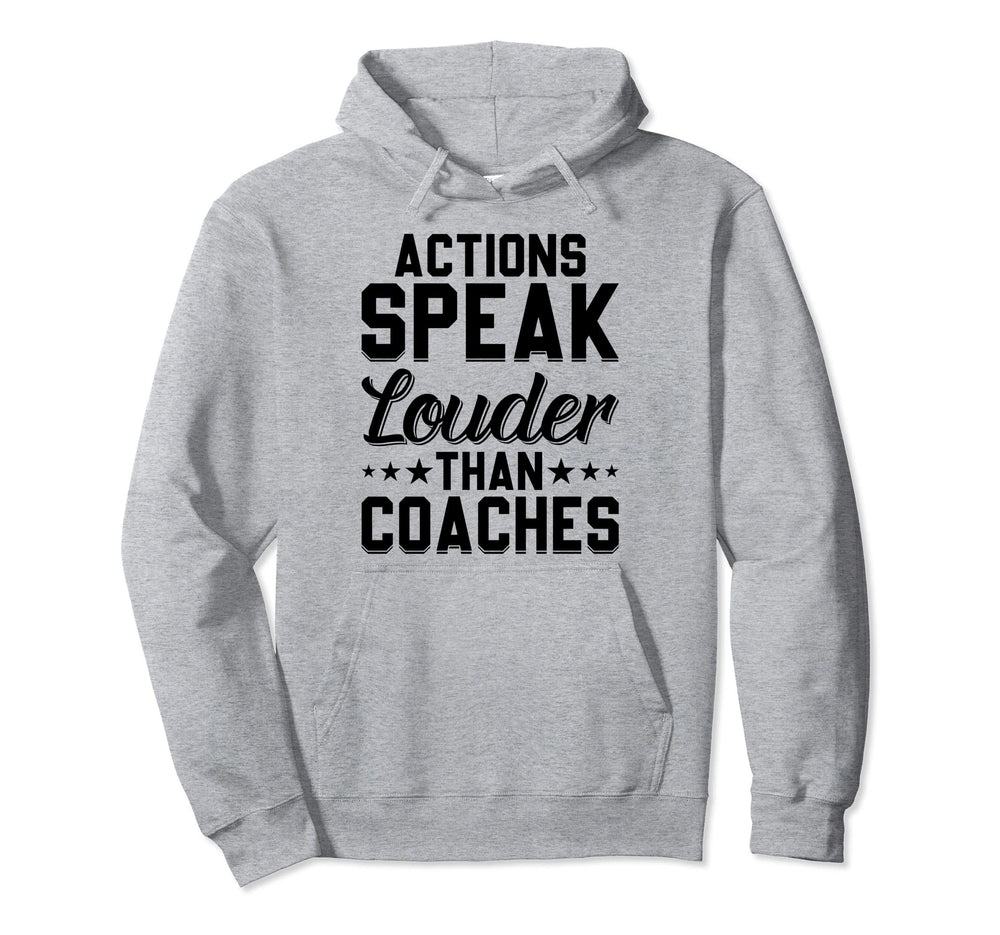 Actions Speak Louder Than Coaches Hoodie - Trendy Graphic for Adults