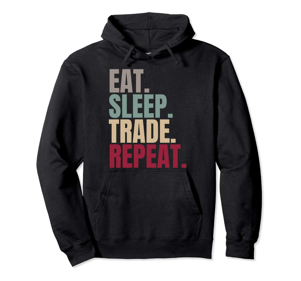 Eat Sleep Trade Repeat Hoodie - Casual Everyday Wear Men Women