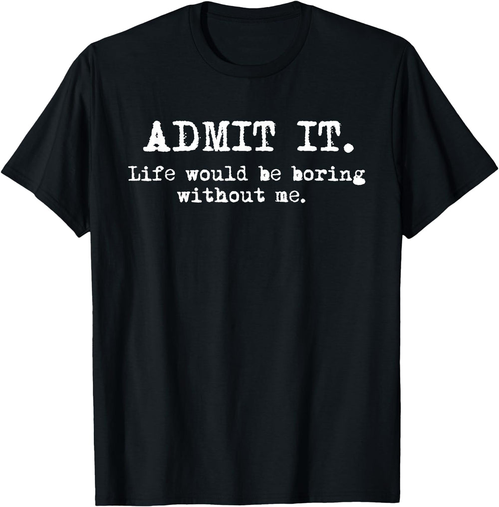 Handcrafted Admit It Life Would Be T-Shirt - Streetwear Style for Adults