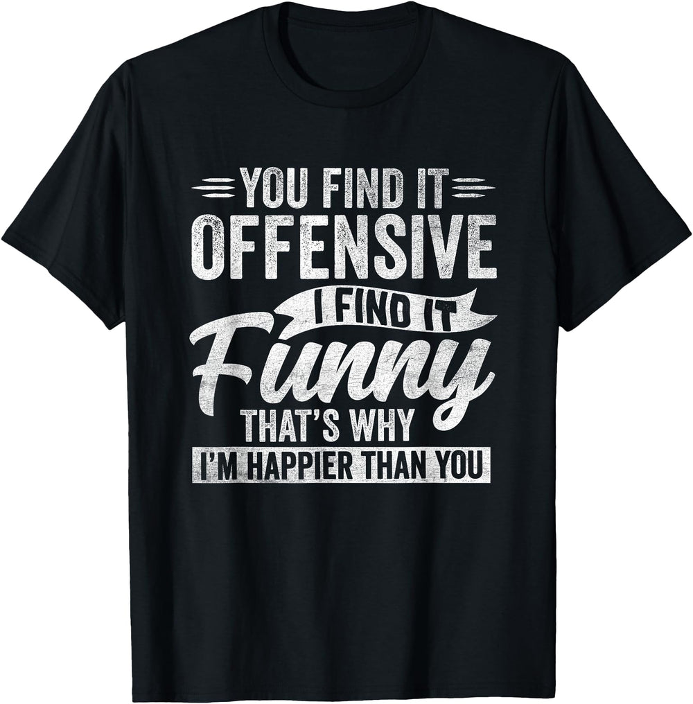 Original Sarcastic Offensive Happy T-Shirt - Custom Art Print Men Women